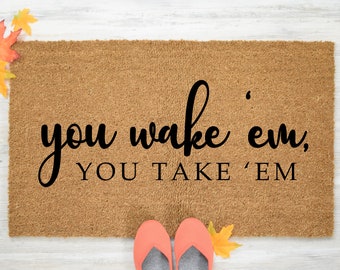 You Wake Em You Take Em Doormat, Farmhouse Doormat, Baby Sleeping Doormat, Custom Doormat, Front Porch Doormats, Funny Doormats - Item 802