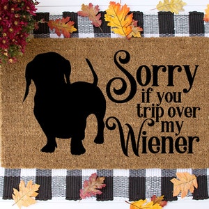 Sorry If You Trip Over My Wiener Doormat, Weiner Doormat, Dachshund Doormat, Funny Dog Doormat, Dachshund Lover, Dog Lover Gift - Item 809