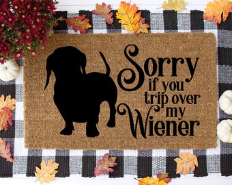 Sorry If You Trip Over My Wiener Doormat, Weiner Doormat, Dachshund Doormat, Funny Dog Doormat, Dachshund Lover, Dog Lover Gift - Item 809