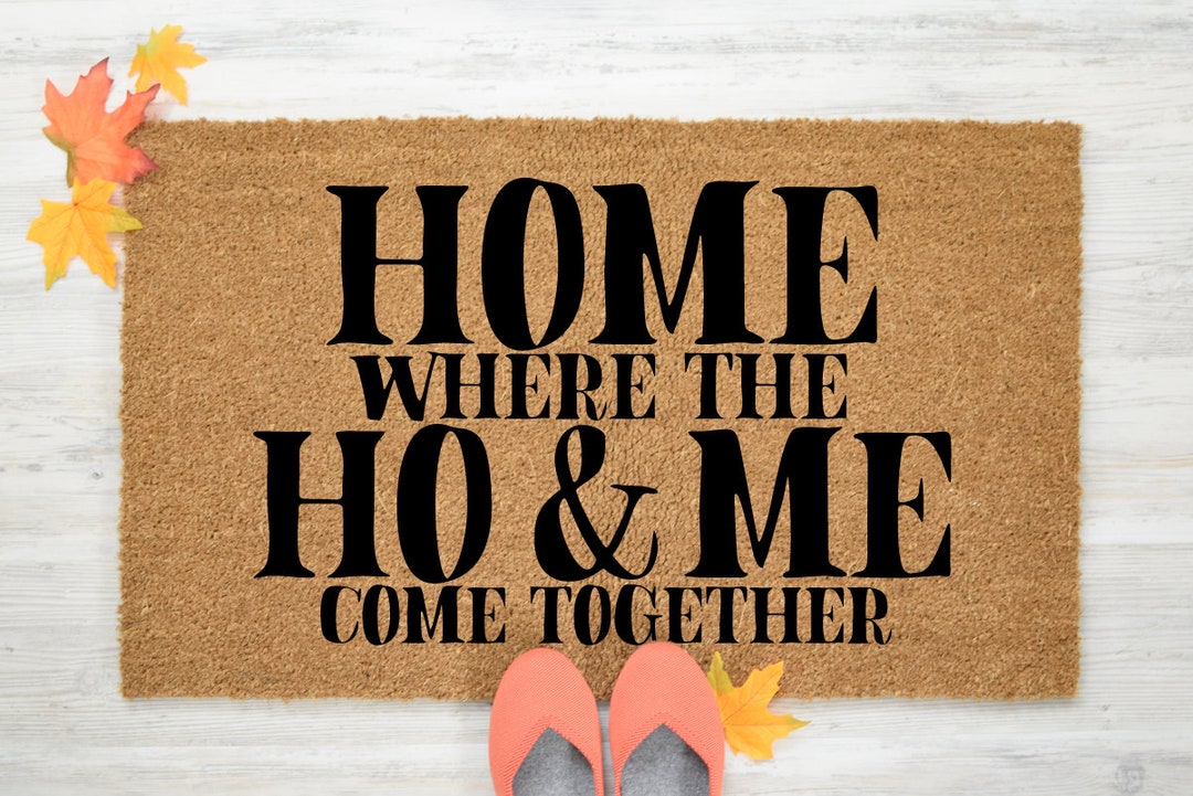 Ho and Me Doormat, Home Where the Ho and Me Come Together Doormat