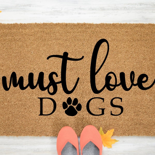 Must Love Dogs Doormat, Must Love Dogs Welcome Mat, Dog Doormat, Funny Door Mat, Funny Dog Gift, Dog Door Mat, Dog Lover, Coir Mat -Item 810