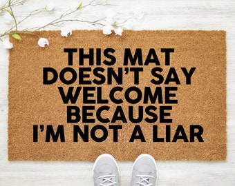 This Mat Doesn't Say Welcome Because I'm Not a Liar Doormat, Funny Doormat, Leave Door Mat, Leave Welcome Mat, Go Away Doormat- Item 785