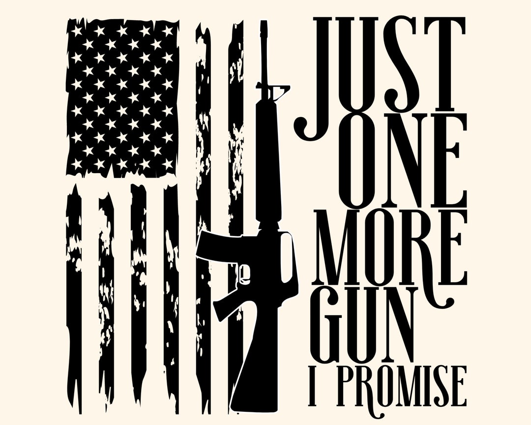 Just One More Gun I Promise SVG Second Amendment Gun Lover Etsy