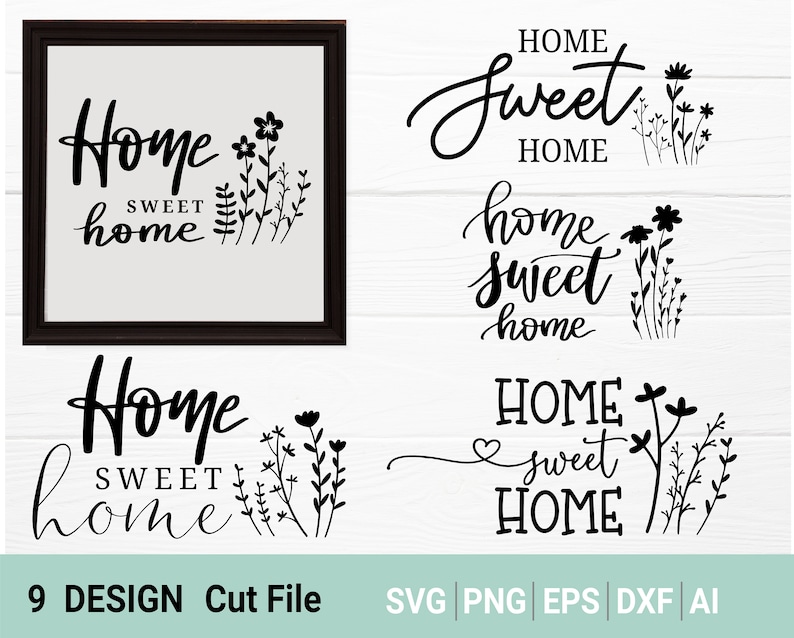 Puede incluir: Una colecci&oacute;n de dise&ntilde;os "Home Sweet Home" en escritura negra con detalles florales. Un dise&ntilde;o est&aacute; enmarcado. La imagen incluye el texto "9 DESIGN Cut File" y abreviaturas de tipo de archivo: SVG, PNG, EPS, DXF y AI.