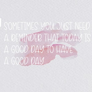 Pode incluir: Um fundo de aquarela com um cora&ccedil;&atilde;o branco e o texto "SOMETIMES YOU JUST NEED A REMINDER THAT TODAY IS A GOOD DAY TO HAVE A GOOD DAY."