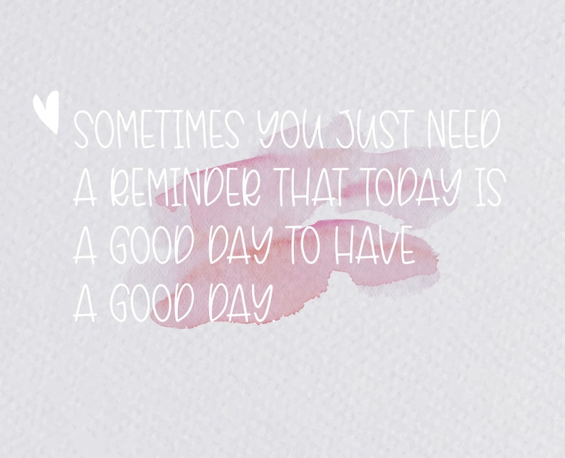 Pode incluir: Um fundo de aquarela com um cora&ccedil;&atilde;o branco e o texto "SOMETIMES YOU JUST NEED A REMINDER THAT TODAY IS A GOOD DAY TO HAVE A GOOD DAY."