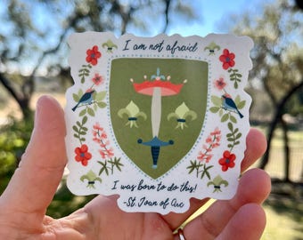 Saint Joan of Arc Vinyl Sticker, 3 x 3", Weatherproof and Waterproof, Catholic Saint, Religious Gift, I am Not Afraid I was Born to Do This