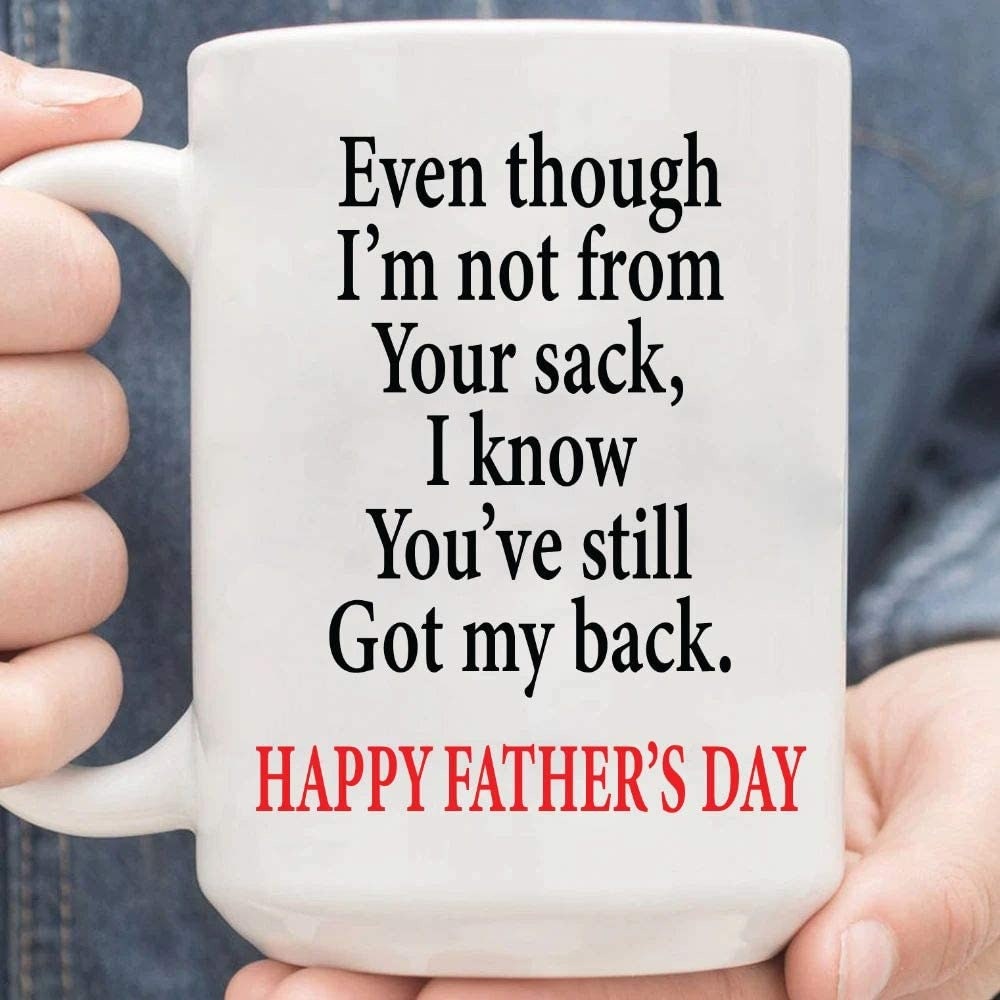 Even Though Im Not from Your Sack Fathers Day Mug Present Happy Fathers Day Gift Funny Step Dad Ball Sack