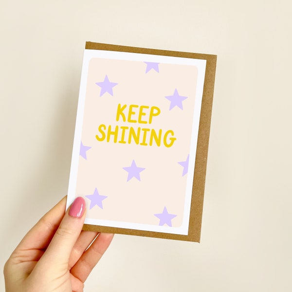 Keep Shining Card | Motivation, Congratulations, Congrats, So Proud, Always Proud, Well Done, Encouragement, New Job, Positivity | A6 Card