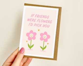 If Friends Were Flowers I'd Pick You Card | Galentine's Day Card, Bestie Card, Best Friend Card, Valentine's Day Card for Friend | A6 Card