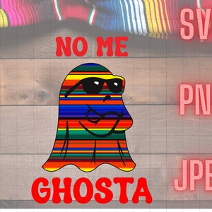 May include: A colorful ghost with sunglasses and a striped pattern, saying "No Me Ghosta". The ghost is on a wood background with the words "SVG", "PNG", and "JPEG" in red.