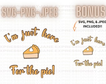 Jag är bara här för pajen SVG och PNG, Thanksgiving digital nedladdning, paj clipart, dessertdesigner för tröjor, roliga höstnedladdningar, familj