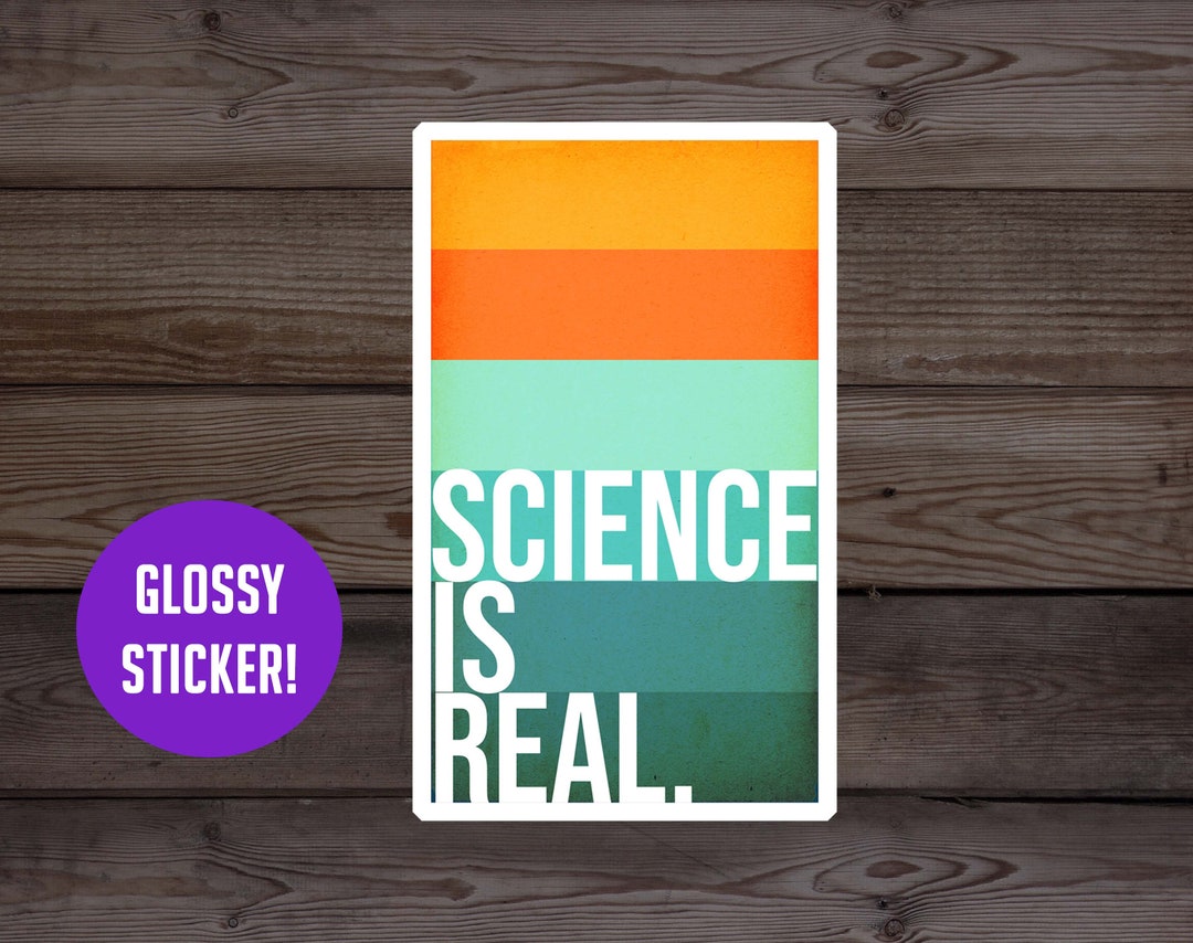 Science is Real Glossy Die Cut Waterproof Sticker, Gift for Friends, We ...
