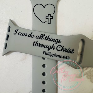 Philippians 4:13 Verse Watch Band.  I can do all things through Christ...
