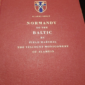 Normandy to the Baltic, Field Marshal the Viscount Montgomery of Alamein, 1946. Acceptable condition. Hardback.