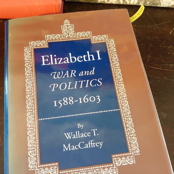 Elizabeth I - War & Politics 1588û1603: War and Politics, 1588-1603 Maccaffrey, Wallace T.