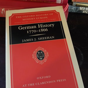 German History 1770-1866 (Oxford History of Modern Europe) [Hardcover] Sheehan, James J.