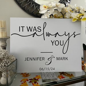 It was always you Sign It Was Always You Wedding Welcome Sign, 18x24 Personalized Decoration for Display occasions, Welcome wedding sign