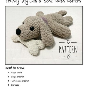 May include: A crocheted plush dog toy with a bone. The dog is brown and white and has a black nose and eyes. The bone is white. The pattern includes instructions for making the toy. The text on the image reads "Chunky Dog with a Bone Plush Pattern" and "Need to Know" with a list of crochet stitches.