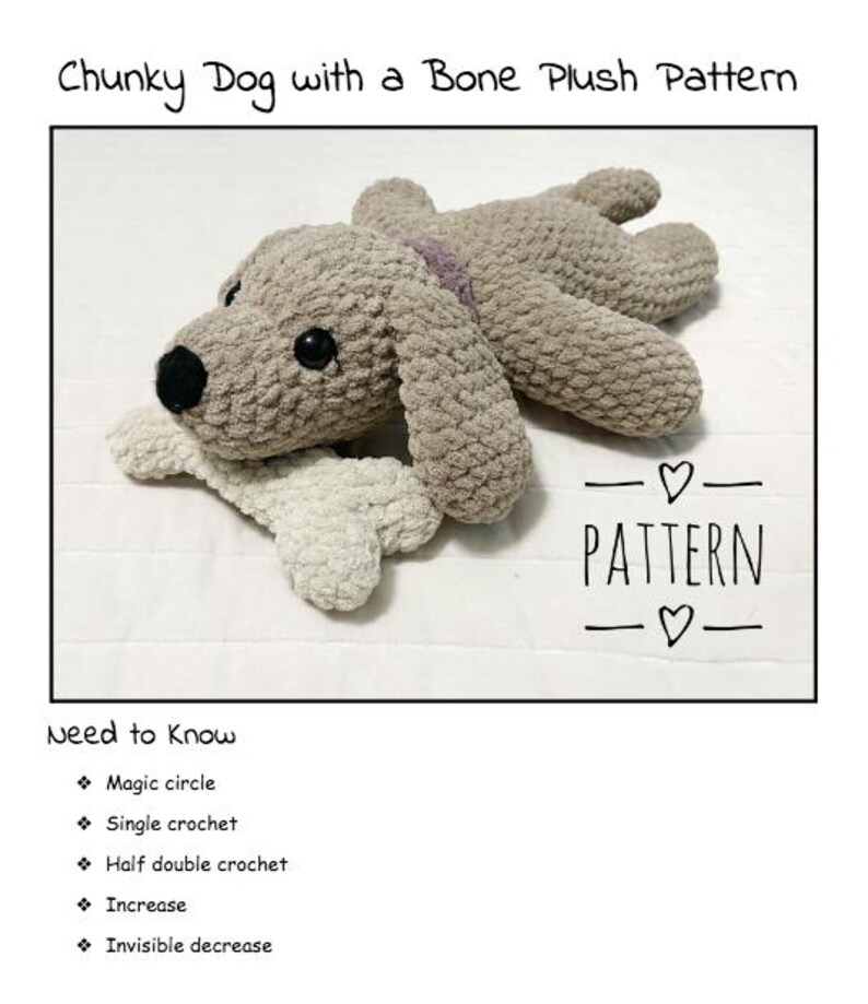 May include: A crocheted plush dog toy with a bone. The dog is brown and white and has a black nose and eyes. The bone is white. The pattern includes instructions for making the toy. The text on the image reads "Chunky Dog with a Bone Plush Pattern" and "Need to Know" with a list of crochet stitches.