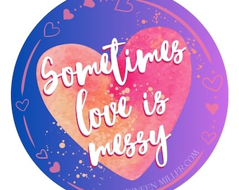 May include: A watercolor heart with the text "Sometimes love is messy" in white lettering on a purple background with pink hearts scattered around the heart. The text "Dineen Miller.com" is at the bottom of the image.