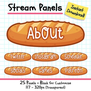 May include: A set of 25 customizable Twitch stream panels featuring a bread theme. The panels are 117 to 320 pixels in size and are transparent. The panels include sections for "About", "Twitter", "Instagram", "Schedule", "Socials", "Games", and "Patreon".