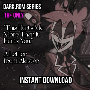 以下が含まれることがあります： 暗く様式化されたデジタルアートワーク。「DARK.ROM SERIES」、「18+ ONLY」というテキストと、「This Hurts Me More Than It Hurts You」という引用句が含まれています。「A Letter from Alastor」というフレーズと「INSTANT DOWNLOAD」も表示されています。