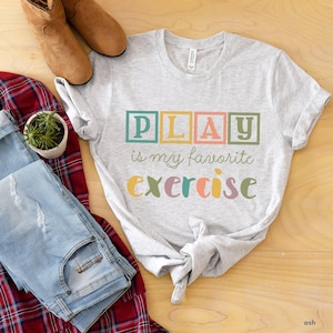 Pediatric Physical Therapy T Shirt, Play is My Favorite Exercise Shirt, Pediatric PT Shirt, Physical Therapy Assistant Gifts, PTA T Shirts
