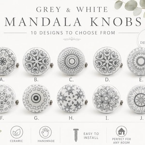 May include: Ten grey and white ceramic mandala knobs with different patterns, labelled A to J. The text reads "GREY & WHITE MANDALA KNOBS" and "10 DESIGNS TO CHOOSE FROM". Additional text includes "CERAMIC", "HANDMADE", "EASY TO INSTALL", and "PERFECT FOR ANY ROOM".