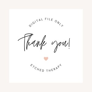 May include: A white card with black text that reads "DIGITAL FILE ONLY" in a circle around the words "Thank you!" with a pink heart below the text and "ETCHED THERAPY" in a circle below the heart.