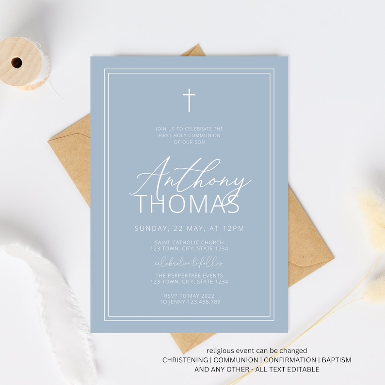 May include: A light blue invitation card with a white cross at the top. The text reads "Join us to celebrate the first Holy Communion of our son Anthony Thomas. Sunday, 22 May, at 12pm. Saint Catholic Church 123 Town, City, State 1234. Celebration to follow. The Peppertree Events 123 Town, City, State 1234. RSVP 10 May 2022 to Jenny 123.456.789. Religious event can be changed. Christening | Communion | Confirmation | Baptism and any other - All text editable."