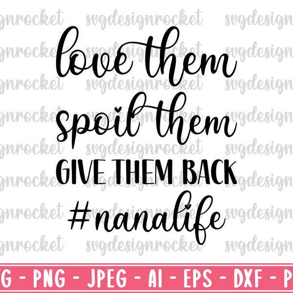 love them spoil them give them back nanalife svg, Nana life Funny Svg, Funny quote Svg, nanalife Shirt Quote Svg File for Cricut
