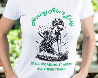 Funny Gardening T-Shirt: Hoeing Ain't Easy - Plant Lover Gift