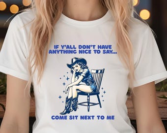 Funny Cowgirl Graphic Tee – If you don't have anything nice to say, sit next to me - Cowgirl Humor Gift