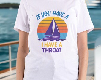 Funny Boating T-Shirt: If You Have a Boat...I Have a Throat