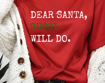 Dear Santa Gucci Will Do Christmas T Shirt, Funny Holiday Graphic Tee, Unisex Casual Festive Wear, Christmas Gift Idea