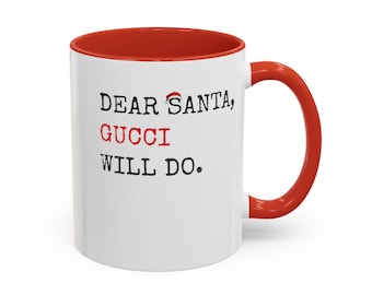 Dear Santa Gucci Will Do Christmas Mug, Holiday Coffee Cup, Santa's Milk Mug, Funny Ceramic Mug, Gift for Fashion Lover, Christmas Gift