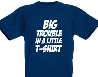 Big Trouble In A Little T-Shirt, Funny Birthday Present Gift For Boys, Girls Aged 1 2 3 4 5 6 7 8 9 10 11 12 13 Years Old