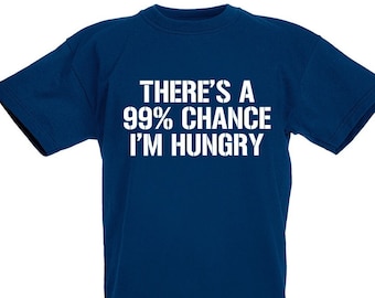 There's A 99% Chance I'm Hungry T-Shirt, Birthday Christmas Xmas Stocking Filler Gifts For Teen Boys Sizes 7 8 9 10 11 12 13 14 15 Years Old