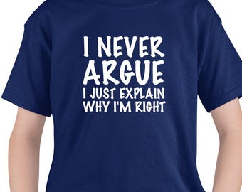 I Never Argue T-Shirt Birthday Christmas Xmas Stocking Filler Gifts Presents For Teens, Boys Sizes 7 8 9 10 11 12 13 14 15 Years Old