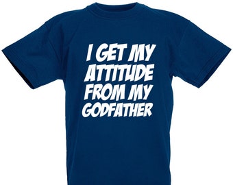 I Get My Attitude From Godfather T-Shirt Goddaughter Godson Birthday Gifts Christening Gift Present For Boys and Girls