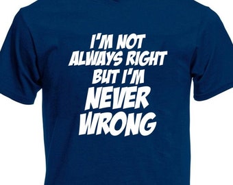 I'm Not Always Right Men's T-Shirt, Funny Birthday Christmas, Secret Santa, Xmas, Stocking Filler Presents Gifts For Him Son Men Dad