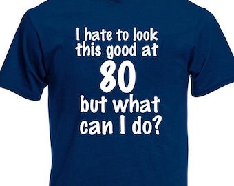 I Hate To Look This Good At 80 Men's Funny T-Shirt, 80th Birthday Gift For Men Him Dad Grandad Husband 80 Year Old Man