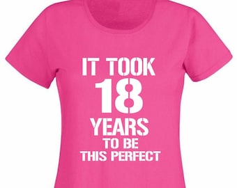 It Took 18 Years To Be This Perfect Girls T-Shirt, 18th Birthday Gift For Her Girl Daughter 18 Year Old Girl