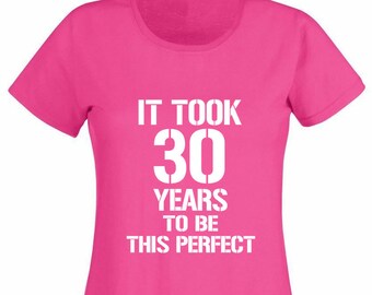 It Took 30 Years To Be This Perfect Women's T-Shirt, 30th Birthday Gift For Her Women Friend Wife Mum 30 Year Old Woman