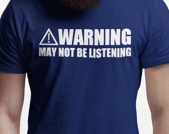 Warning Not Listening Men's T-Shirt, Funny Birthday Christmas, Stocking Filler Presents Gifts For Him Men Friend Dad Boyfriend Husband