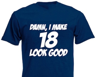 Damn I Make 18 Look Good Men's T-Shirt, 18th Birthday Gift For Men Boy Son 18 Year Old