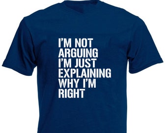 I'm Not Arguing Men's T-Shirt, Funny Birthday Christmas, Xmas, Stocking Filler Presents Gifts For Him Son Men Dad Boyfriend Husband