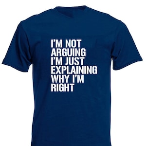 I'm Not Arguing Men's T-Shirt, Funny Birthday Christmas, Xmas, Stocking Filler Presents Gifts For Him Son Men Dad Boyfriend Husband