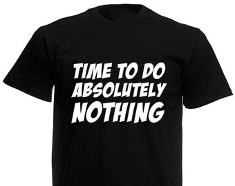 Time To Do Absolutely Nothing Men's T-Shirt, Funny Birthday Fathers Day Presents Gifts For Him Son Men Dad Boyfriend Husband